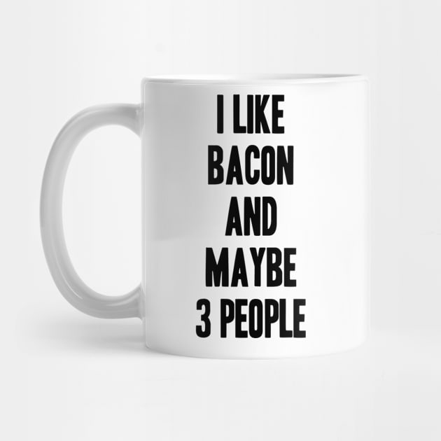 I like Bacon and maybe 3 people funny gift for Bacon lover by krimaa